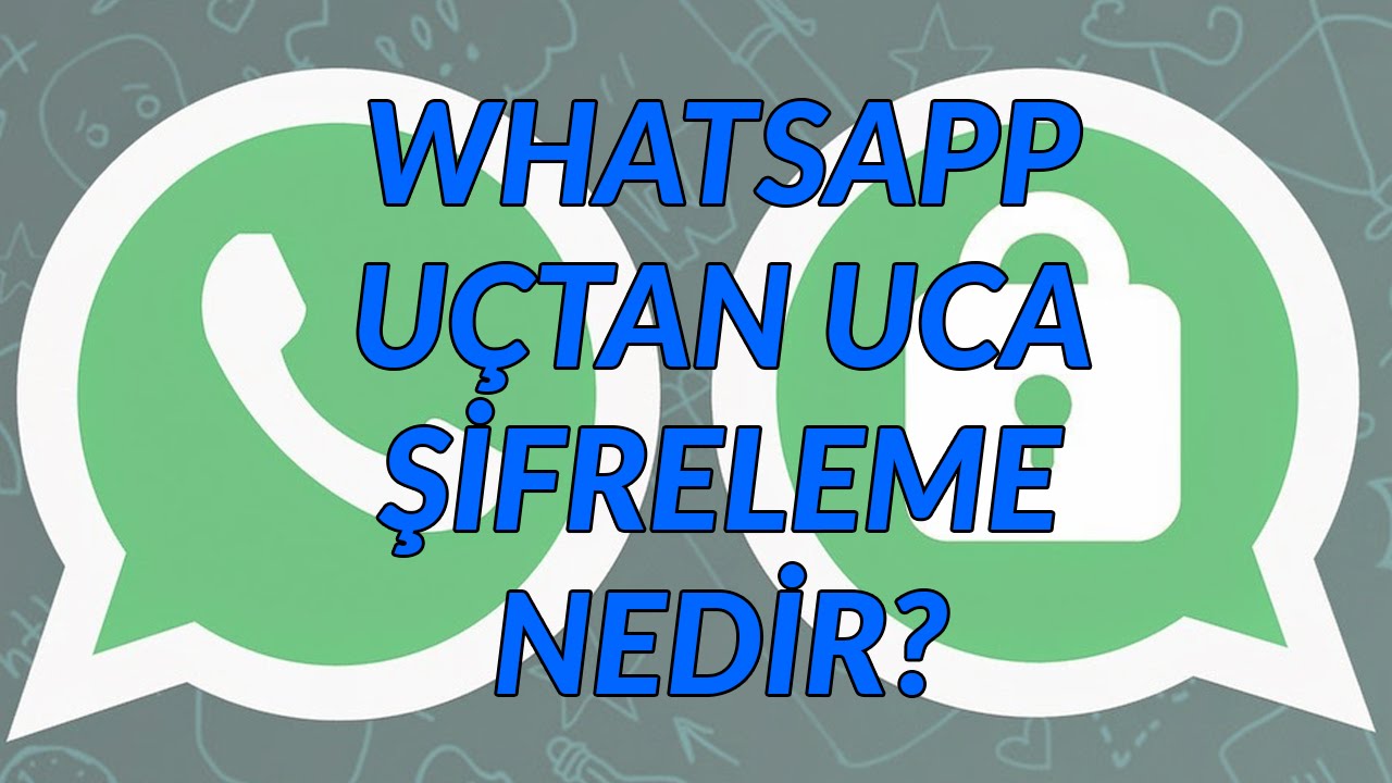 Whatsapp Uçtan Uca Şifreleme Nedir, Nasıl Kaldırılır?